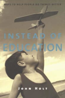 Book cover of Instead of Education: Ways to Help People Do Things Better