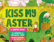 Book cover of Kiss My Aster: A Graphic Guide to Creating a Fantastic Yard Totally Tailored to You