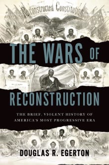 Book cover of The Wars of Reconstruction: The Brief, Violent History of America's Most Progressive Era