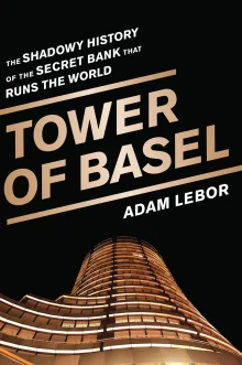 Book cover of Tower of Basel: The Shadowy History of the Secret Bank that Runs the World