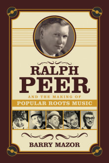 Book cover of Ralph Peer and the Making of Popular Roots Music
