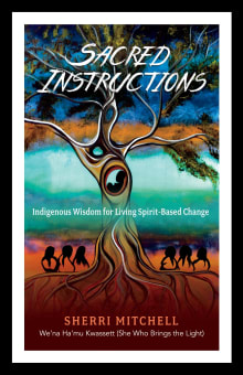 Book cover of Sacred Instructions: Indigenous Wisdom for Living Spirit-Based Change