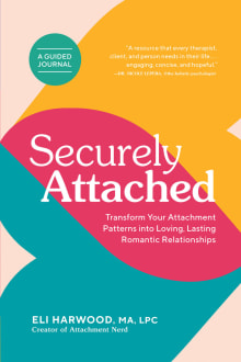 Book cover of Securely Attached: Transform Your Attachment Patterns into Loving, Lasting Romantic Relationships