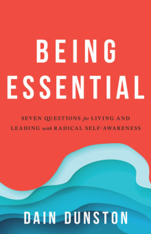 Book cover of Being Essential: Seven Questions for Living and Leading with Radical Self-Awareness