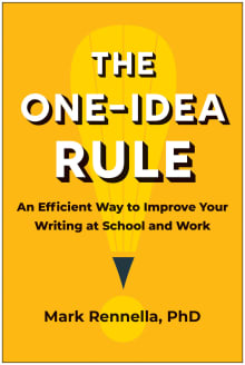 Book cover of The One-Idea Rule: An Efficient Way to Improve Your Writing at School and Work