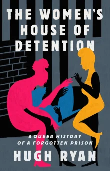 Book cover of The Women's House of Detention: A Queer History of a Forgotten Prison