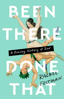 Book cover of Been There, Done That: A Rousing History of Sex