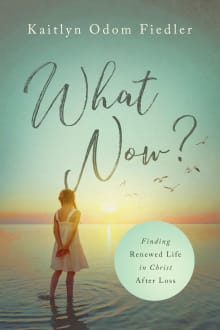 Book cover of What Now? Finding Renewed Life in Christ After Loss