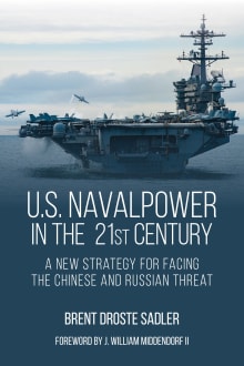 Book cover of U.S. Naval Power in the 21st Century: A New Strategy for Facing the Chinese and Russian Threat