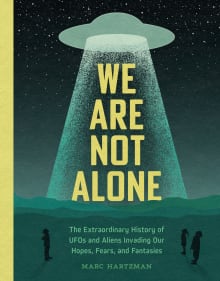Book cover of We Are Not Alone: The Extraordinary History of UFOs and Aliens Invading Our Hopes, Fears, and Fantasies