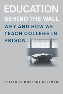 Book cover of Education Behind the Wall: Why and How We Teach College in Prison