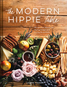 Book cover of The Modern Hippie Table: Recipes and Menus for Eating Simply and Living Beautifully