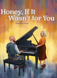 Book cover of Honey, If It Wasn't for You