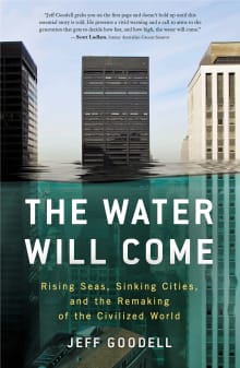 Book cover of The Water Will Come: Rising Seas, Sinking Cities, and the Remaking of the Civilized World