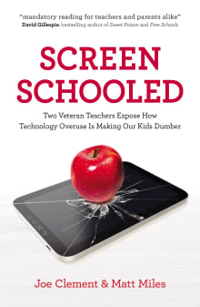 Book cover of Screen Schooled: Two Veteran Teachers Expose How Technology Overuse Is Making Our Kids Dumber