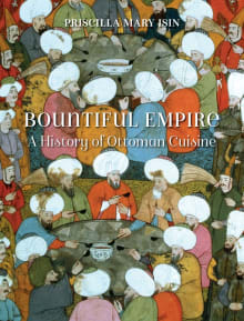 Book cover of Bountiful Empire: A History of Ottoman Cuisine