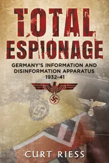 Book cover of Total Espionage: Germany's Information and Disinformation Apparatus 1932-40