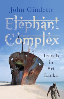 Book cover of Elephant Complex: Travels in Sri Lanka