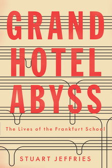 Book cover of Grand Hotel Abyss: The Lives of the Frankfurt School