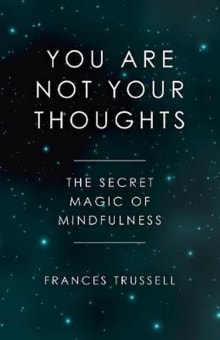 Book cover of You Are Not Your Thoughts: The Secret Magic of Mindfulness