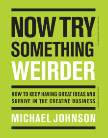 Book cover of Now Try Something Weirder: How to Keep Having Great Ideas and Survive in the Creative Business