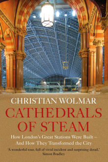 Book cover of Cathedrals of Steam: How London's Great Stations Were Built - And How They Transformed the City