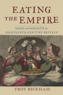 Book cover of Eating the Empire: Food and Society in Eighteenth-Century Britain