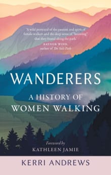 Book cover of Wanderers: A History of Women Walking