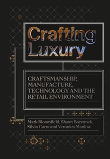 Book cover of Crafting Luxury: Craftsmanship, Manufacture, Technology and the Retail Environment