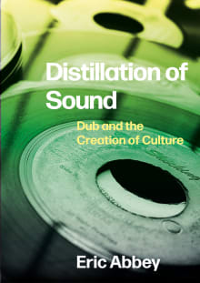 Book cover of Distillation of Sound: Dub and the Creation of Culture