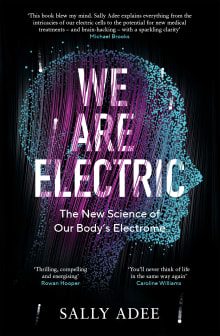 Book cover of We Are Electric: Inside the 200-Year Hunt for Our Body's Bioelectric Code, and What the Future Holds