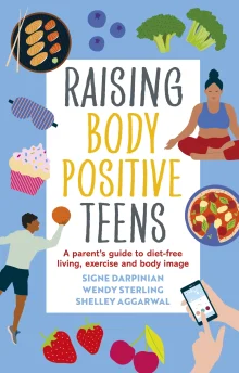 Book cover of Raising Body Positive Teens: A Parent's Guide to Diet-Free Living, Exercise, and Body Image