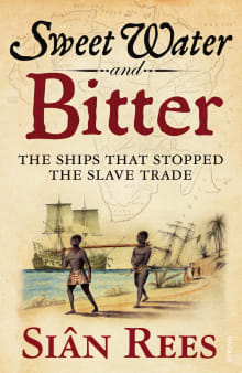 Book cover of Sweet Water and Bitter: The Ships That Stopped the Slave Trade