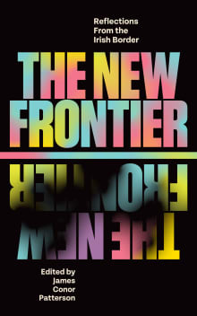 Book cover of The New Frontier: Reflections From the Irish Border