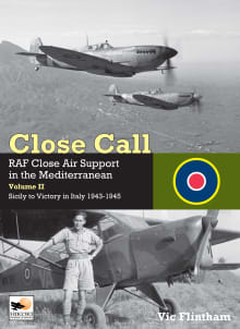 Book cover of Close Call: RAF Close Air Support in the Mediterranean Volume II Sicily to Victory in Italy 1943-1945