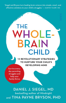 Book cover of The Whole-Brain Child: 12 Revolutionary Strategies to Nurture Your Child's Developing Mind