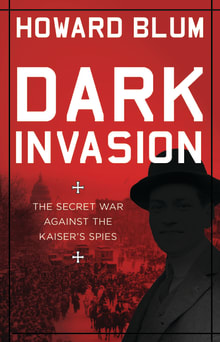 Book cover of Dark Invasion: 1915: Germany's Secret War and the Hunt for the First Terrorist Cell in America