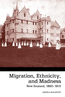 Book cover of Migration, Ethnicity, and Madness: New Zealand, 1860-1910