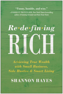 Book cover of Redefining Rich: Achieving True Wealth with Small Business, Side Hustles, and Smart Living