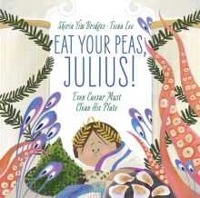 Book cover of Eat Your Peas, Julius! Even Caesar Must Clean His Plate