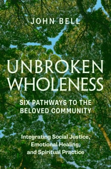 Book cover of Unbroken Wholeness: Six Pathways to the Beloved Community: Integrating Social Justice, Emotional Healing, and Spiritual Practice