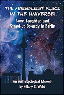 Book cover of The Friendliest Place in the Universe: Love, Laughter, and Stand-Up Comedy in Berlin