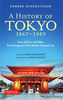 Book cover of A History of Tokyo 1867-1989: From EDO to Showa: The Emergence of the World's Greatest City