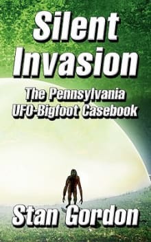Book cover of Silent Invasion: The Pennsylvania UFO-Bigfoot Casebook