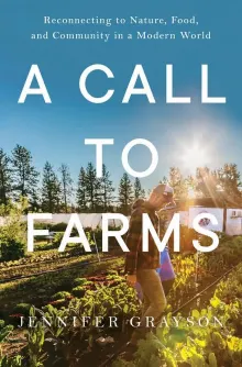 Book cover of A Call to Farms: Reconnecting to Nature, Food, and Community in a Modern World