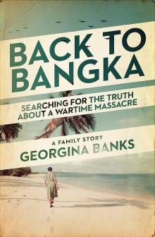 Book cover of Back to Bangka: Searching For The Truth About A Wartime Massacre