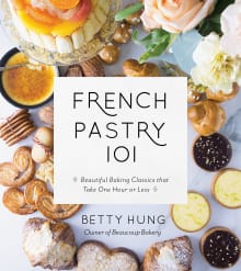 Book cover of French Pastry 101: Learn the Art of Classic Baking with 60 Beginner-Friendly Recipes