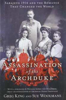 Book cover of The Assassination of the Archduke: Sarajevo 1914 and the Romance That Changed the World