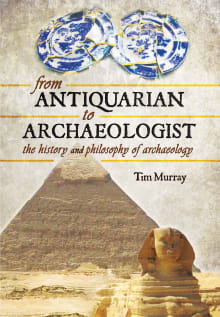 Book cover of From Antiquarian to Archaeologist: The History and Philosophy of Archaeology
