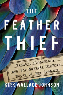 Book cover of The Feather Thief: Beauty, Obsession, and the Natural History Heist of the Century